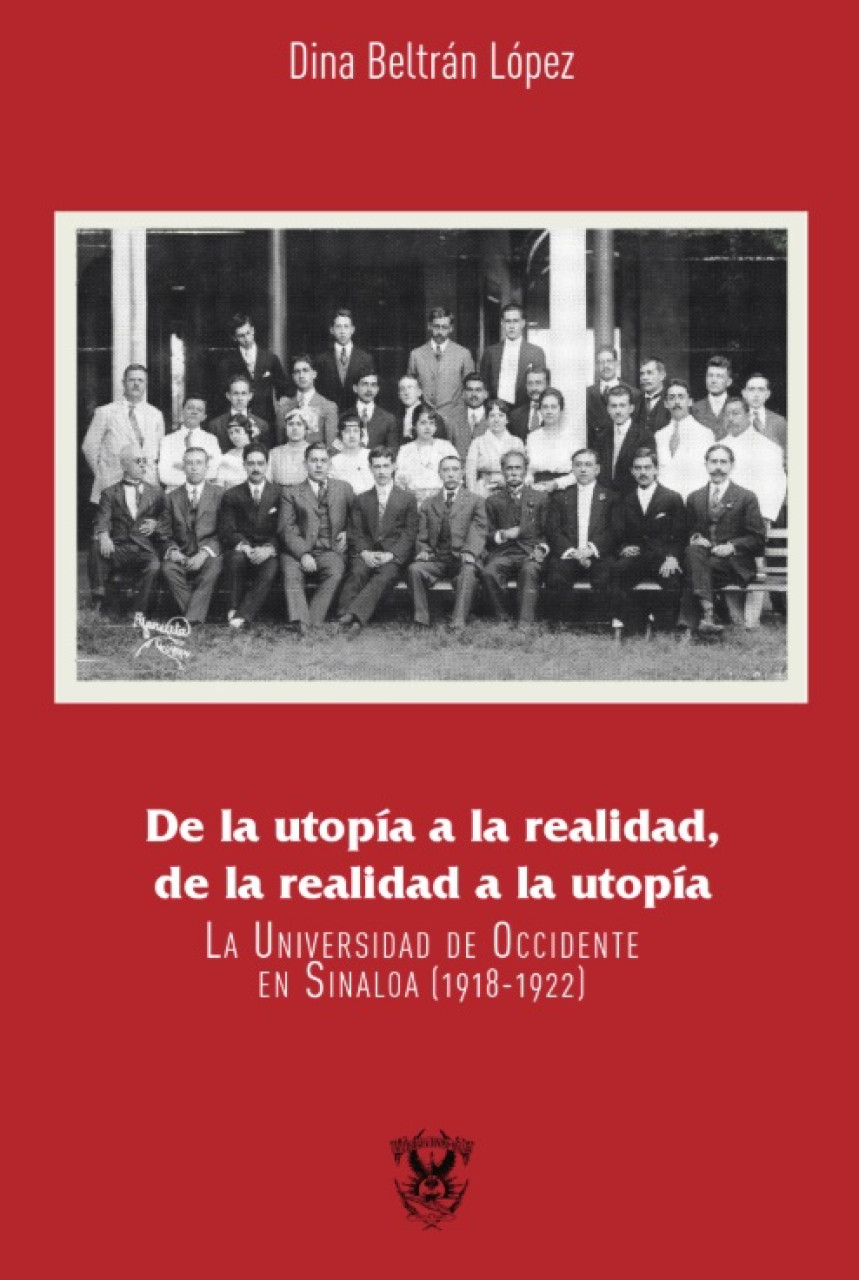 De la utopía a la realidad, de la realidad a la utopía. La Universidad de Occidente en Sinaloa  (1918-1922)